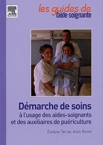Démarche de soins à l'usage des aides-soignants et des auxiliaires de puériculture : ET DES AUX. DE PUERICULTURE