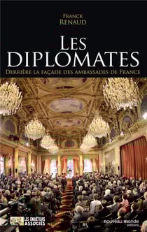 Les diplomates - derrière la façade des ambassades de France