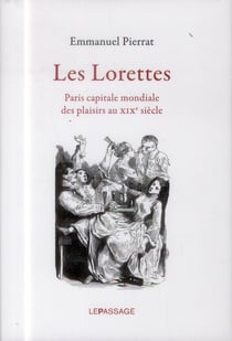 Les lorettes - Paris capitale mondiale des plaisirs au XIXe siècle