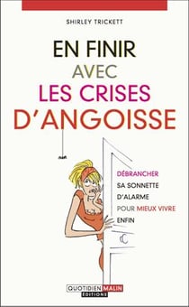 En finir avec les crises d'angoisse - débrancher sa sonnette d'alarme pour mieux vivre enfin