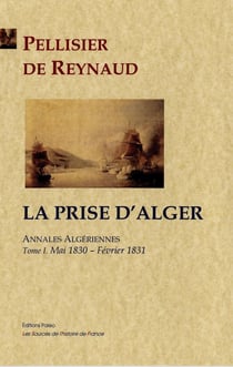 Annales algériennes Tome 1 - mai 1830 - février 1831 - la prise d'Alger