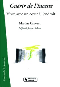 Guérir de l'inceste - vivre avec un coeur à l'endroit