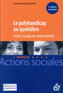 Le polyhandicap au quotidien - guide à l'usage des professionnels (3e édition)