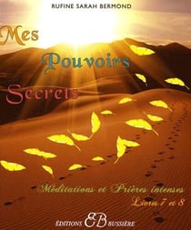Mes pouvoirs secrets - méditations et prières intenses - Tome 7 et Tome 8