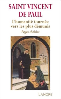 Saint Vincent de Paul - l'humanité tournée vers les plus démunis - pages choisies