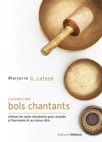 L'univers des bols chantants : utilisez les soins vibratoires pour accéder à l'harmonie et au mieux