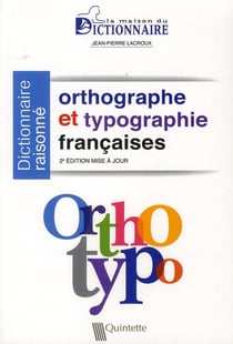 Dictionnaire raisonné - orthographe et typographie françaises (2e édition)