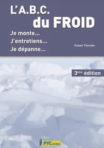 L'a.b.c. du froid - je monte, j'entretiens, je dépanne? (3e édition)