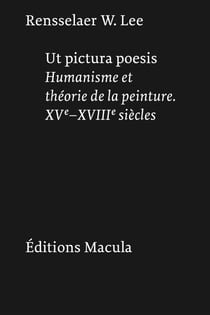 Ut pictura poesis : humanisme et théorie de la peinture, XVe-XVIIIe siècles