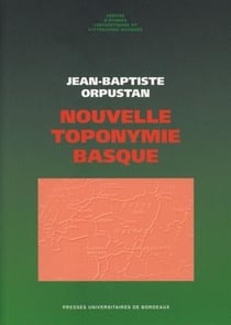 Nouvelle toponymie basque : Noms des pays, vallées, communes et hameaux historiques de Labourd, Basse-Navarre et Soule