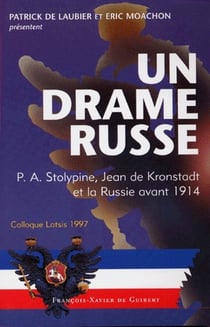 Un drame russe : P.A. Stolypine, Joan de Kronstadt et la Russie avant 1914
