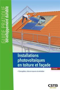 Installations photovoltaïques en toiture et façade : conception, mise en oeuvre et entretien (2e édition)