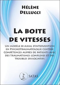 La boite de vitesses : Un modèle bi-axial d'intervention en psychotraumatologie centrée compétences auprès de patients avec des traumatismes complexes et des troubles dissociatifs