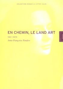 En Chemin. Le Land Art : Tome 1. Partir