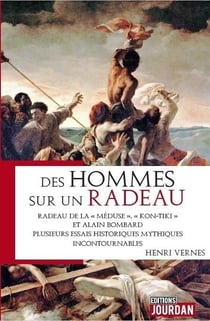 Des hommes sur un radeau - radeau de la meduse, kon-tiki et alain lombard. trois histoires mythiques