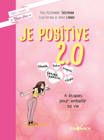 Je positive 2.0 - 4 étapes pour embellir sa vie