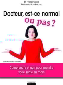 Docteur, est-ce normal ou pas ? comprendre et agir pour prendre votre santé en main