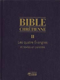 Bible chrétienne Tome 2 - les quatre évangiles et textes en parallèle - Bible chrétienne Tome 2* - exégèse et commentaires des pères de l'église