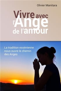 Vivre avec l'ange de l'amour : la tradition essénienne nous ouvre le chemin des anges