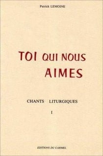 Toi qui nous aimes : Chants liturgiques I