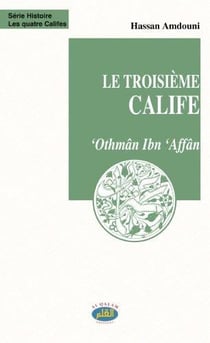Le troisième calife - 'Othmân Ibn 'Affân