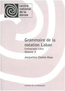 Cinétographie Laban Tome 3 - grammaire de la notation Laban