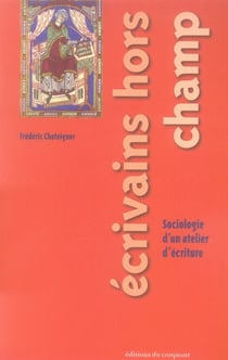 Écrivains hors champ - sociologie d'un atelier d'écriture