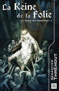 La table des immortels Tome 1 - la reine de la folie