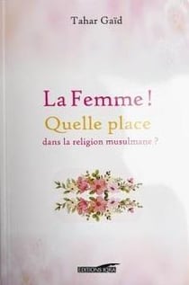 La femme ! quelle place dans la religion musulmane ?