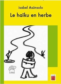 Le haïku en herbe - guide pratique pour écrire et faire écrire des haïkus