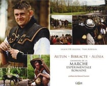 Autun, Bibracte, Alésia - l'aventure de la marche expérimentale romaine
