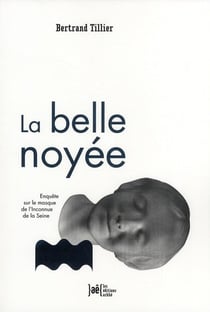 La belle noyée - enquête sur le masque de l'inconnue de la Seine