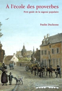 A l'ecole des proverbes. petit guide de la sagesse populaire