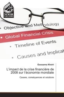 L'impact de la crise financiere de 2008 sur l'economie mondiale : Causes, consequences et solutions