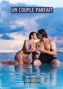 Un Couple Parfait : Conte Érotique Interdit de Sexe Hard Français