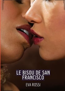Le Bisou de San Francisco : Histoires Érotiques Hard pour Adultes