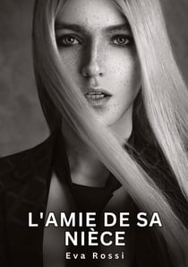 L'amie de sa nièce : Histoires Érotiques Interdites de Sexe Tabou pour Adultes