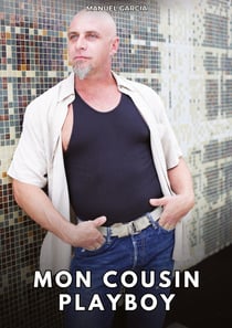 Mon Cousin Playboy : Histoires Érotiques Gay de Sexe Explicite