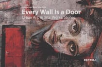 Every wall is a door - urban art: artists, works, stories
