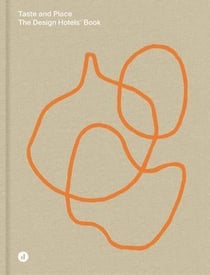 Taste and place : the design hotels book