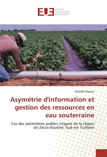 Asymétrie d'information et gestion des ressources en eau souterraine - cas des périmètres publics irrigués de la région de Zeuss-Koutine, sud-est tunisien