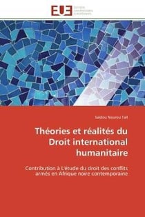 Theories et realites du droit international humanitaire - contribution a l'etude du droit des confli