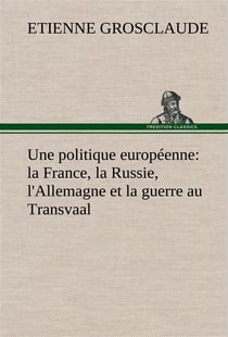 Une politique europeenne : la france, la russie, l'allemagne et la guerre au transvaal