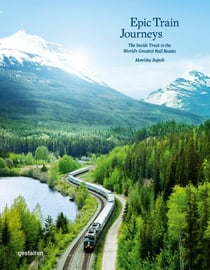 Epic train journeys : The inside track to the world's greatest rail routes