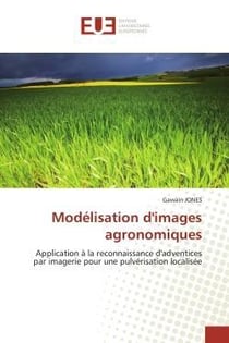 Modelisation d'images agronomiques - application a la reconnaissance d'adventices par imagerie pour