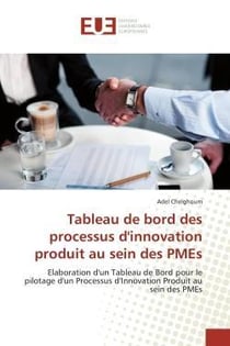 Tableau de bord des processus d'innovation produit au sein des pmes - elaboration d'un tableau de bo