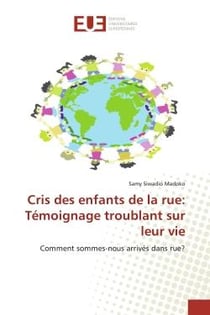 Cris des enfants de la rue: Témoignage troublant sur leur vie : Comment sommes-nous arrivés dans rue?