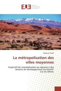 La métropolisation des villes moyennes : Impératif de mondialisation ou réponse à des besoins de développement territorial?Cas du Maroc