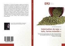 Valorisation de soja:  tofu, farine infantile  - etude de conservation du tofu et formulation de b