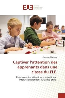 Captiver l'attention des apprenants dans une classe du FLE : Relation entre attention, motivation et interaction pendant l'activité orale